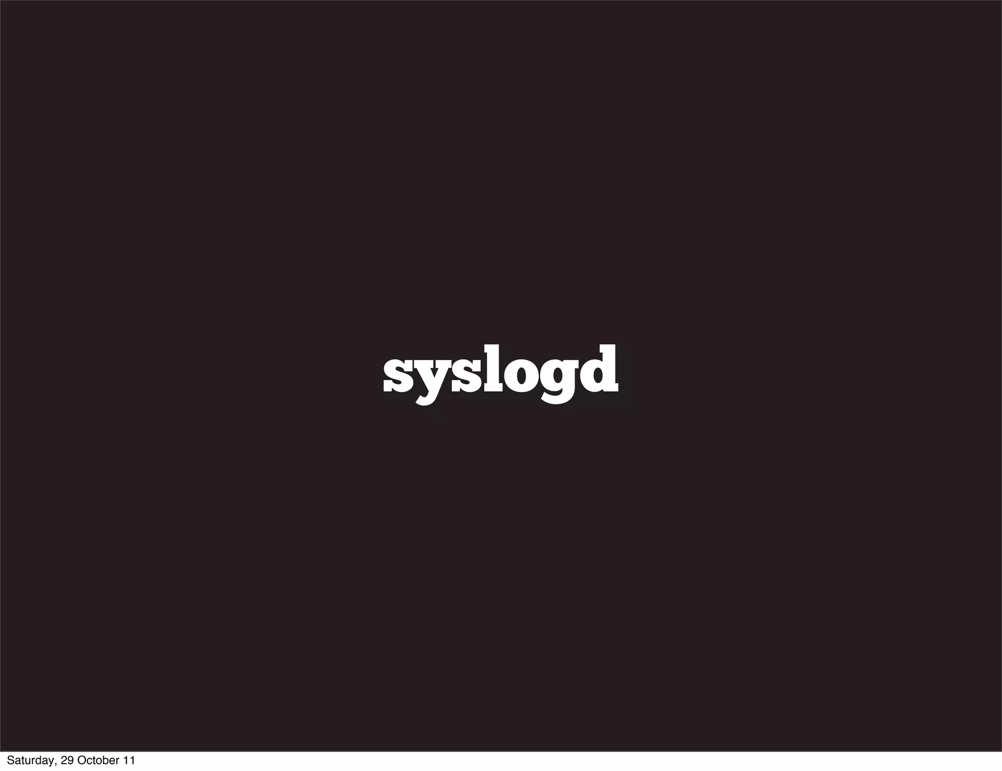 syslogd




Saturday, 29 October 11
 