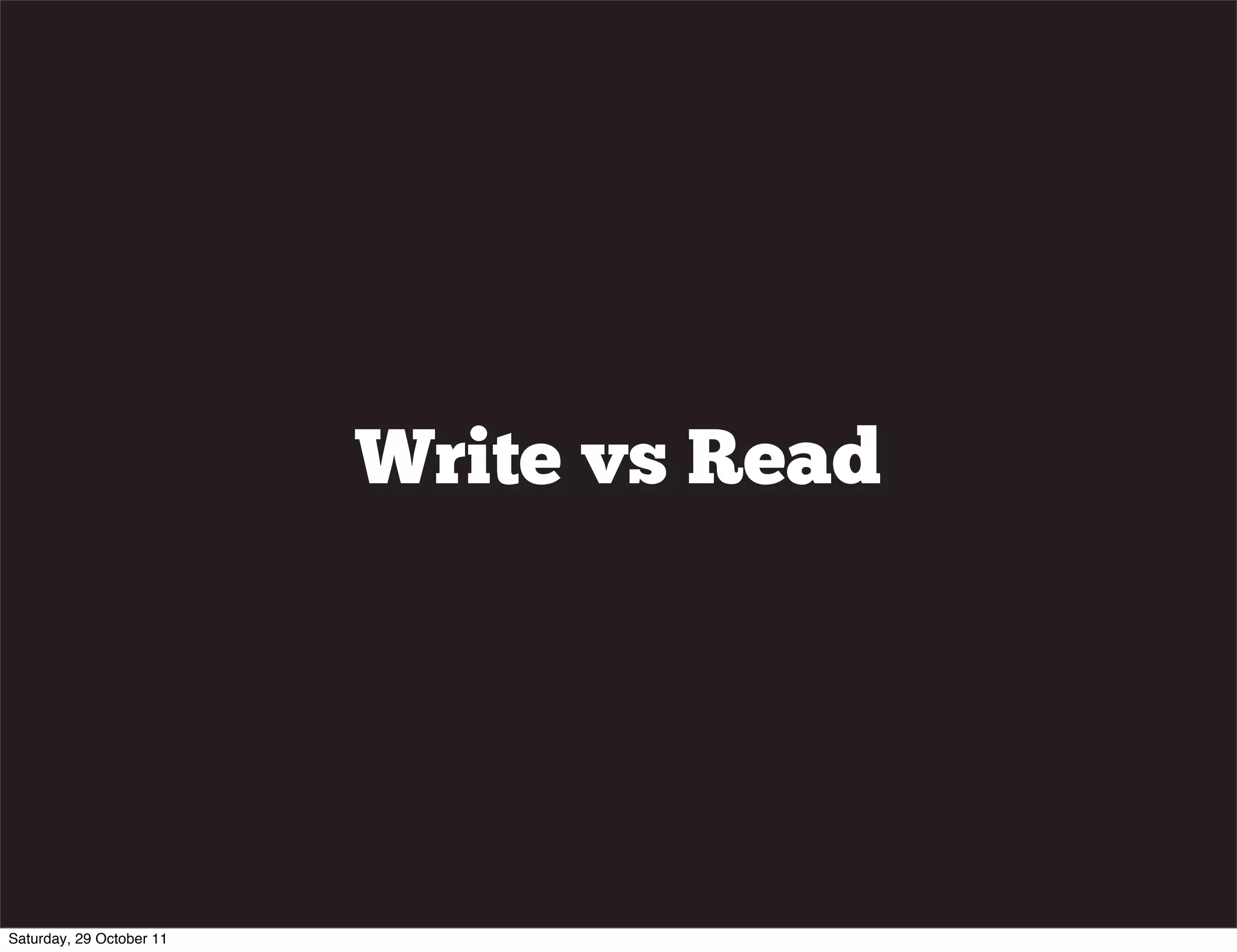 Write vs Read




Saturday, 29 October 11
 