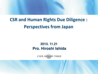 CSR and Human Rights Due Diligence :
Perspectives from Japan

2013. 11.21

Pro. Hiroshi Ishida

 