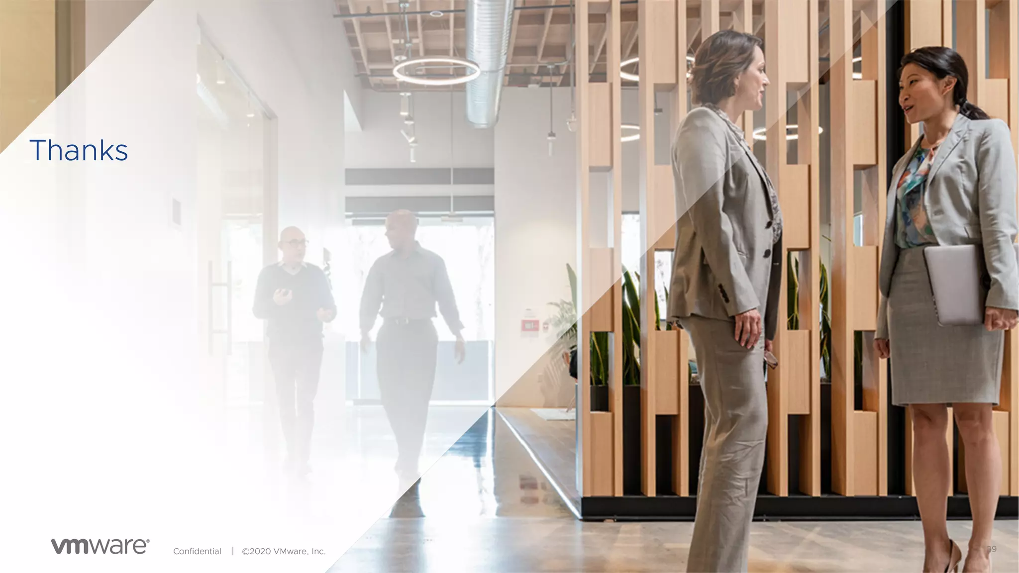 39Confidential │ ©2020 VMware, Inc.
Thanks
 
