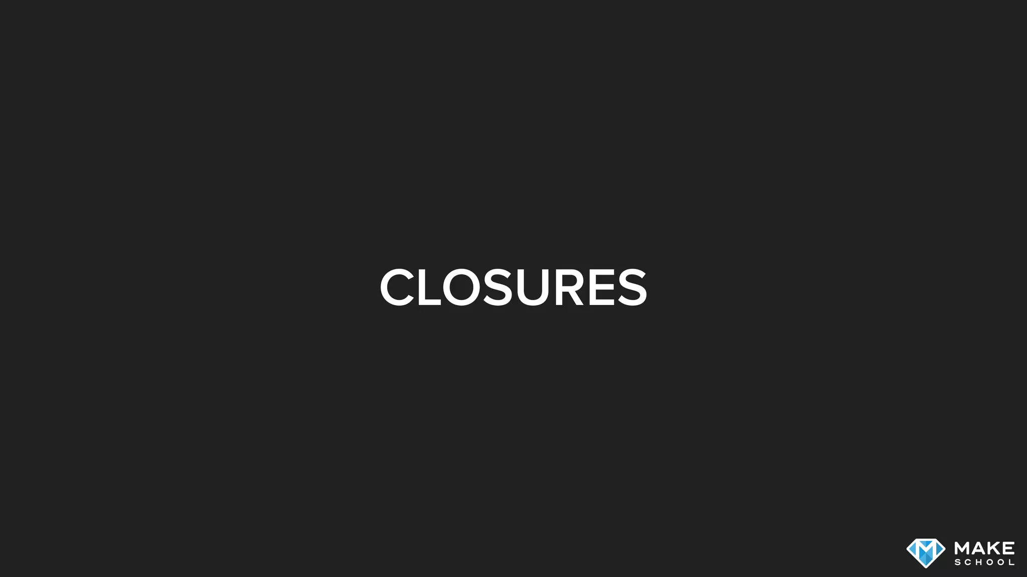CLOSURES
 