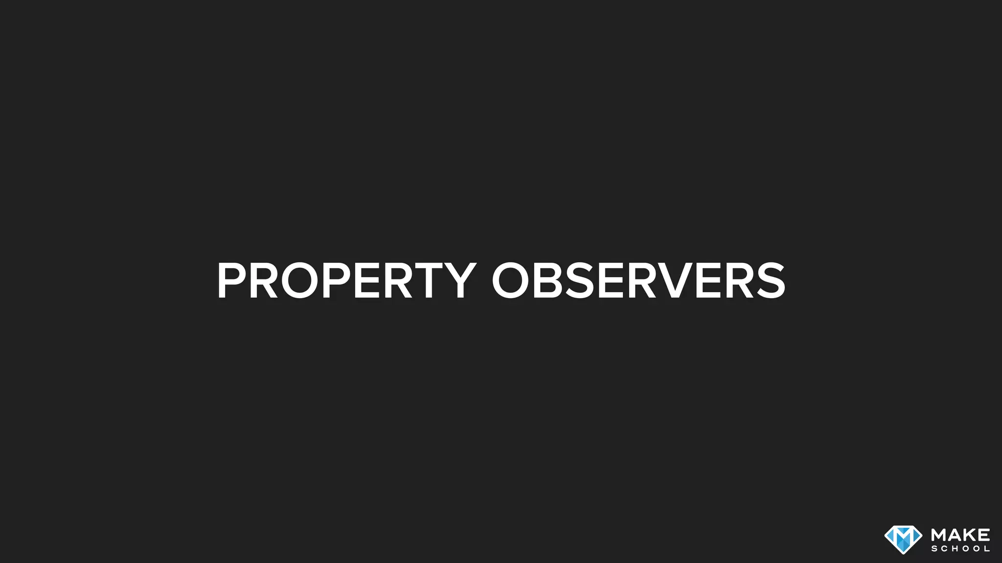 PROPERTY OBSERVERS
 