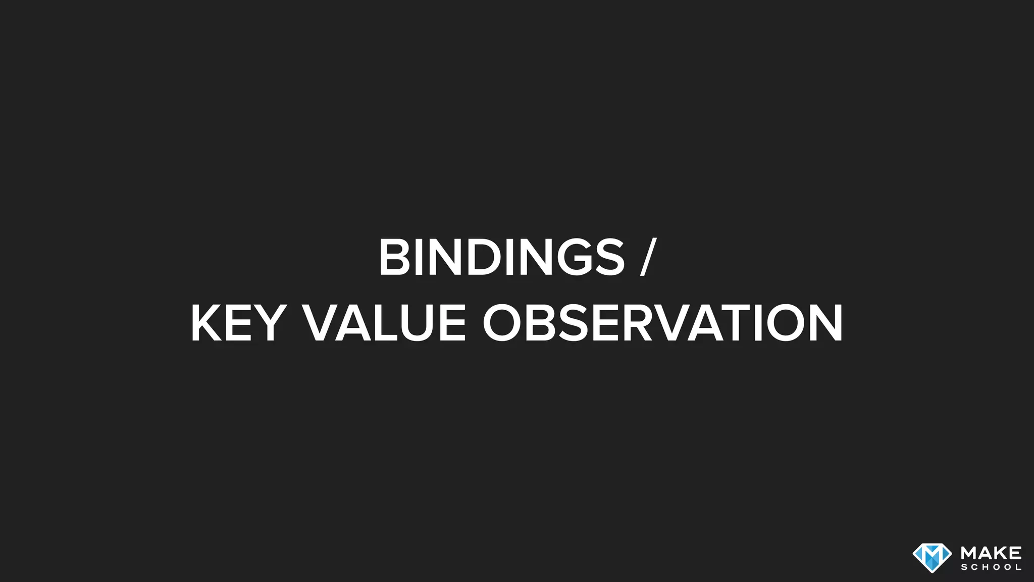 BINDINGS /
KEY VALUE OBSERVATION
 