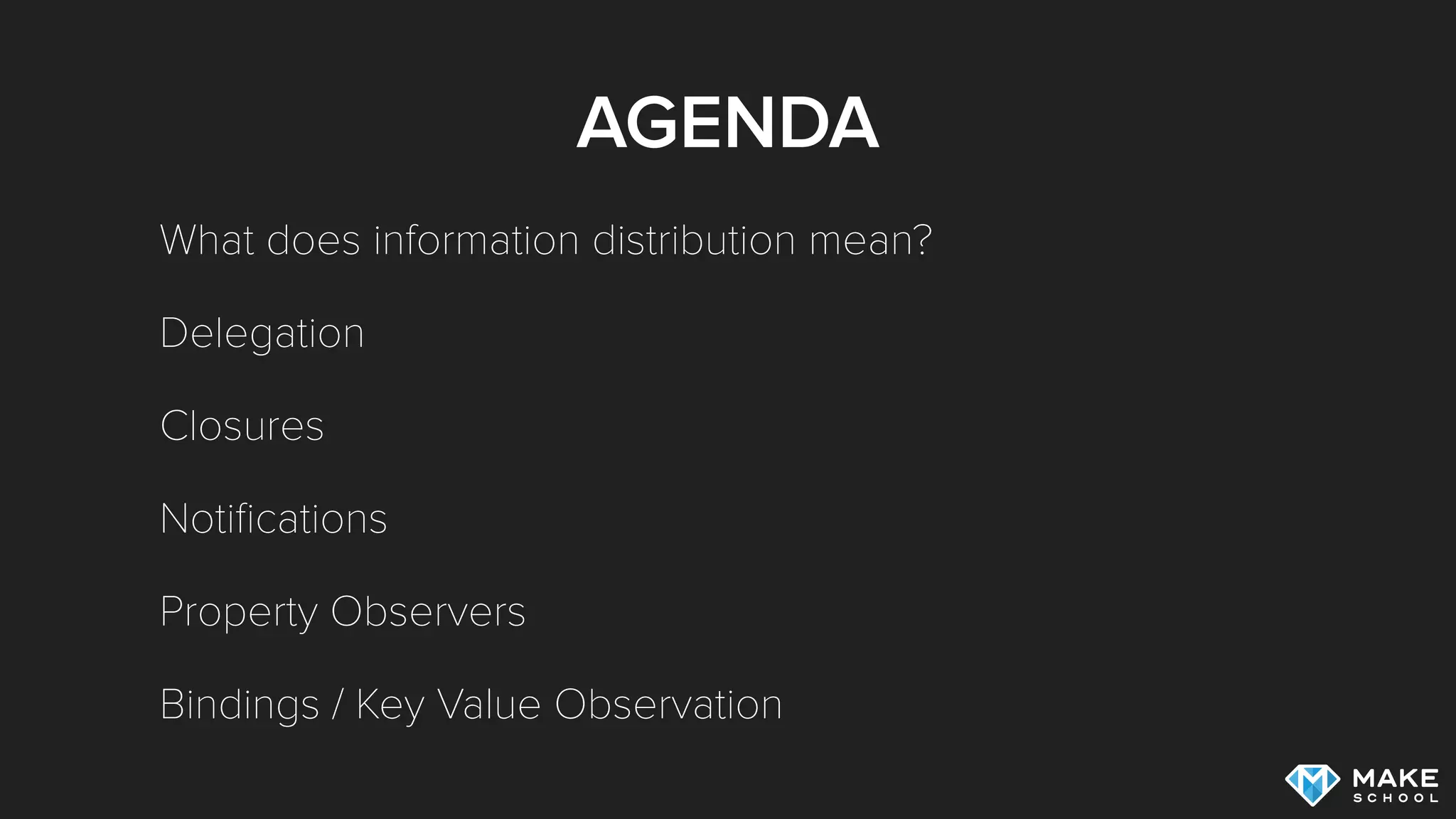 AGENDA
What does information distribution mean?
Delegation
Closures
Notiﬁcations
Property Observers
Bindings / Key Value Observation
 