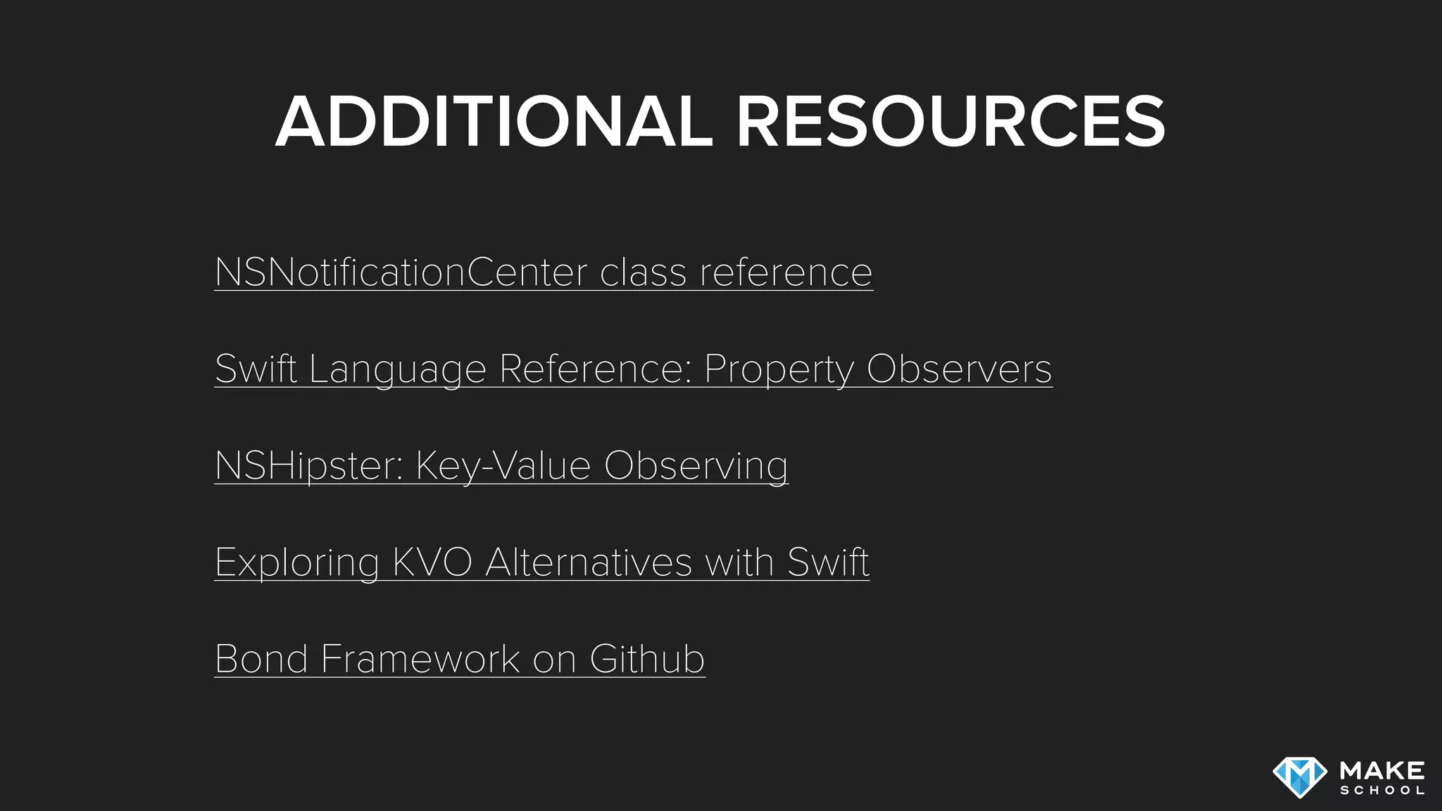 ADDITIONAL RESOURCES
NSNotiﬁcationCenter class reference
Swift Language Reference: Property Observers
NSHipster: Key-Value Observing
Exploring KVO Alternatives with Swift
Bond Framework on Github
 