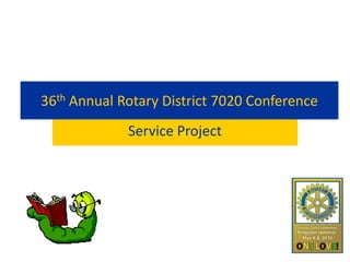 36th Annual Rotary District 7020 Conference
             Service Project
 