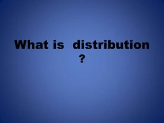 What is  distribution ? 