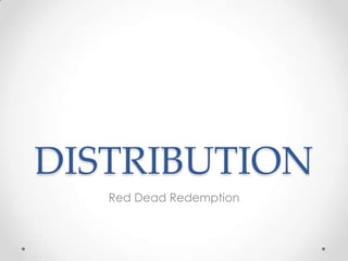 DISTRIBUTION
   Red Dead Redemption
 