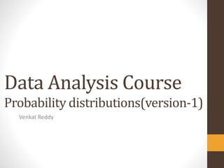 Data Analysis Course
Probability distributions(version-1)
  Venkat Reddy
 