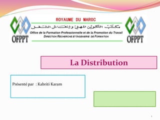 La Distribution
1
Présenté par :: Kabriti Karam
 