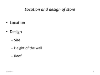 Location and design of store
• Location
• Design
– Size
– Height of the wall
– Roof
11/6/2022 9
 