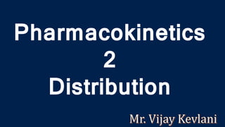 Pharmacokinetics
2
Distribution
 