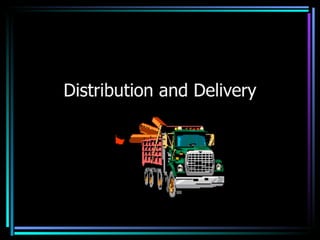 Distribution and delivery