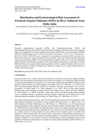 Journal of Natural Sciences Research                                                          www.iiste.org
ISSN 2224-3186 (Paper) ISSN 2225-0921 (Online)
Vol.2, No.1, 2012



    Distribution and Ecotoxicological Risk Assessment of
Persistent Organic Pollutants (POPs) In River Sediments from
                         Delhi, India
 Kumar Bhupander*, Mishra Meenu, Goel Gargi, Gaur Richa, Singh Satish Kumar, Prakash Dev, Kumar
                                            Sanjay
                                       and Sharma Chandra Shekhar
  National Reference Trace Organics Laboratory, Central Pollution Control Board, Arjun Nagar, Delhi-
                                           110032, India
                          *
                              Corresponding author:bhupander_kumar@yahoo.com


Abstract

Persistent    organochlorine      pesticides  (OCPs)     like  hexachlorocyclohexane       (HCH),      and
dichlorodiphenyltrichloroethane (DDT) and polychlorinated biphenyls (PCBs) and their ecotoxicological
risks were investigated in river bank sediments from Yamuna in Delhi, India. The concentration of ∑HCH,
∑DDT and ∑PCBs ranges between 19.25-731.82 (208.17±20.66) ng g-1, <0.01-21.21 (1.32±0.36) ng g-1
and 0.16 to 30.05 (7.69±0.90) ng g-1, respectively. The composition analysis of HCH and ratio of α-
HCH/γ-HCH reflects the usage of technical HCH and lindane. The ratios of DDT and their metabolites
indicate historical inputs of DDT or the biotransformation of DDTs in this area. Tri and tetra chlorinated
biphenyls (PCB-37 and PCB-44) contributed >80% of the ∑PCBs contamination. Concentration of HCHs,
DDT and PCBs did not exceed sediment quality guidelines with the exception of lindane which was above
sediment guidelines as lindane formulation are registered in India for use in public health practices to
control vector borne diseases.

Keywords: Pesticides, POPs, HCH, DDT, PCBs, River Sediment, India

1. Introduction

For the past thirty years, a serious concern has arisen due to the presence of persistent organic pollutants
(POPs) in the environment and their threat to the wild life and mankind. As is well known, DDT and PCBs
were listed by the Stockholm Convention as 2 of 12 persistent organic pollutants (POPs) in 2004, and more
recently, α-HCH, β-HCH, and γ-HCH (lindane) were added to the list in 2009 (Hu et al., 2010). HCH,
DDT and polychlorinated biphenyls (PCBs) are ubiquitous chemicals and persistent, toxic and bio-
accumulative in nature (Minh et al., 2006; Shegunova et al., 2007). These are long range transport
pollutants and can be transported to regions far from their original sources, such as the Arctic (Halsall et
al., 1998; Becker et. al., 2009). They have a wide range of acute and chronic health effects, including
cancer, neurological damage, reproductive disorders, immune suppression, birth defects, and are also
suspected endocrine disruptors (Van Den Berg et al. 2006; Wang et al., 2008; Mitra et al., 2011).

Their physico-chemical characteristics, which include hydrophobicity and resistance to degradation, make
these chemicals ultimately to accumulate in soils, sediments and biota (Yang et al., 2005; Covaci et al.
2005; Kalantari and Ebadi, 2006; Hong et al., 2008; Wang et al., 2008; Musa et al., 2010) and in human
body through dietary intake, inhalation and other indirect exposure (Ebadi and Shokrzadeh, 2006; Alle et
al., 2009). OCPs have a great affinity for particulate matter so they can be deposited in the aquatic systems
during sedimentation and can remain in sediments for very long due to their long half-life times. Sediment
is a complex mixture of solids, liquids and gases which is the life support system for benthic biota
(Hakanson, 1992). Potential effects on interest of these compounds are accumulation and persistence in
sediments and can pose a hazard to sediment dwelling organisms at concentrations greater than sediment
guidelines. Sediments are one of the best media for the monitoring of organic compounds as they provide
valuable information of contamination in an aquatic ecosystem (Chang and Doong, 2006; El-Sherif et al.,
2009; Gomez et al., 2011).



                                                   38
 