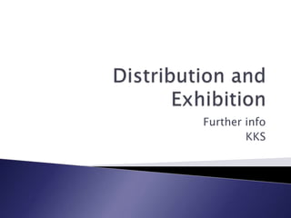 Distribution and Exhibition Further info KKS 