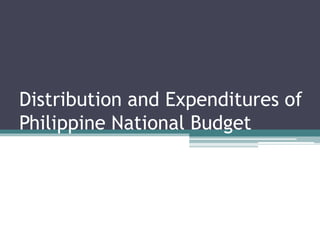 Distribution and Expenditures of
Philippine National Budget
 
