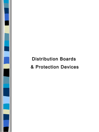 Distribution Boards
& Protection Devices
 