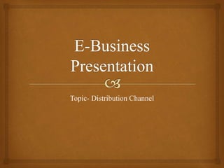 Topic- Distribution Channel
 