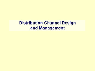 Distribution Channel Design
and Management
 