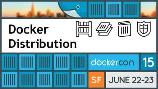 Docker
Distribution
 