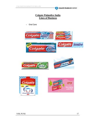 CCCOOOLLLAAAGGGEEETTT PPPAAALLLMMMOOOLLLIIIVVVEEE IIINNNDDDIIIAAA LLLTTTDDD
VIM, PUNE 17
Colgate Palmolive India
Lines of Business
Oral Care
 