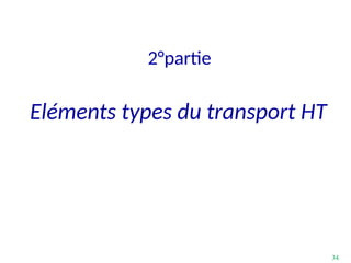 34
Eléments types du transport HT
2°partie
 