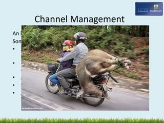 Channel Management
An indirect distribution channel threatens control
Some guidelines:
• Seek intermediaries capable of developing
markets, not just those with good contacts
• Regard intermediaries as long term partners – not
as a means to get entry
• Actively search and select intermediaries
• Support your intermediaries with mktg/know how
• Attempt to control as much as you can over
marketing
 