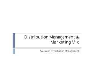 Distribution Management &
Marketing Mix
Sales and Distribution Management
 