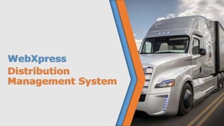 WebXpress
Distribution
Management System
 