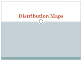 Distribution Maps
 