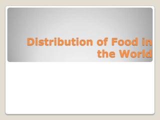 Distribution of Food in
the World
 