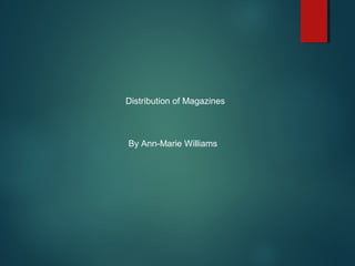 Distribution of Magazines
By Ann-Marie Williams
 