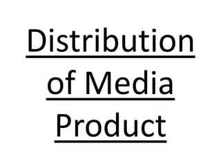 Distribution
 of Media
  Product
 
