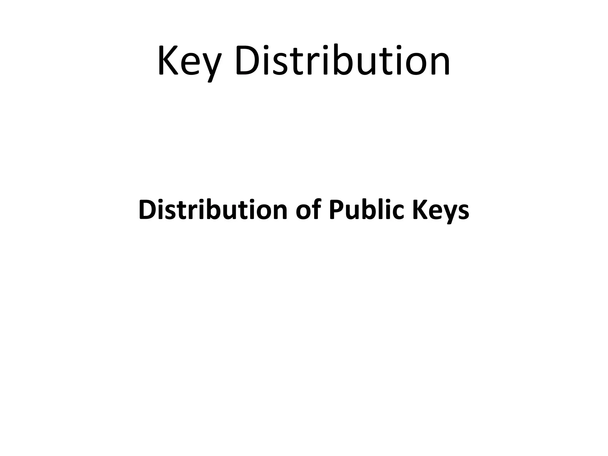 Key Distribution
Distribution of Public Keys
 