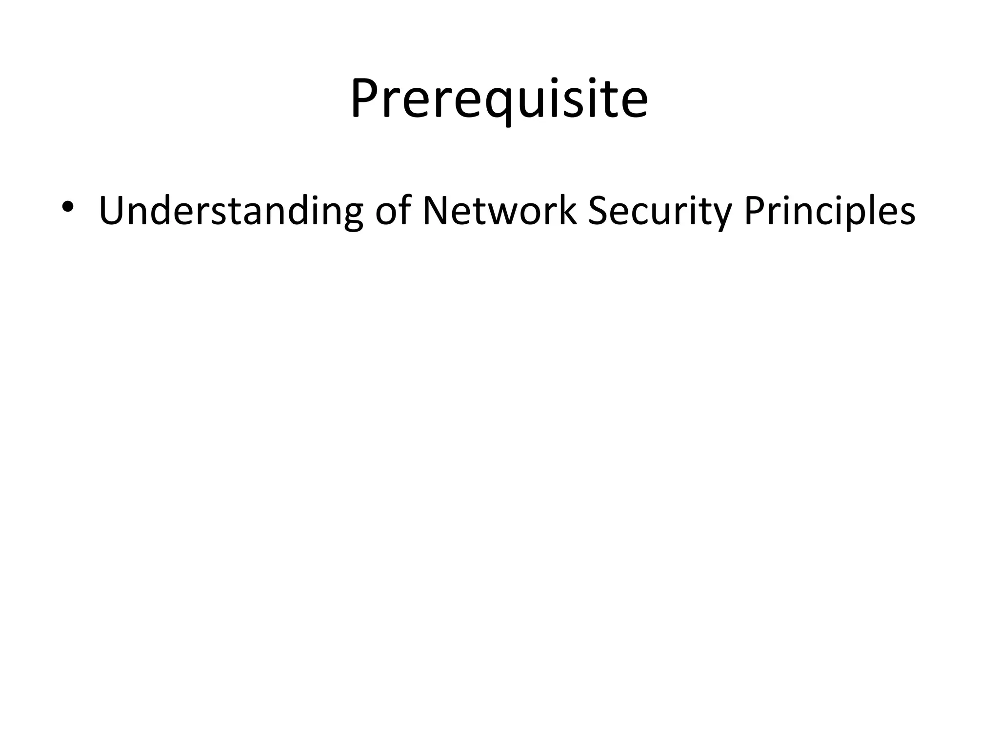 Prerequisite
• Understanding of Network Security Principles
 