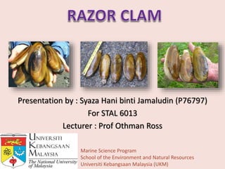 Presentation by : Syaza Hani binti Jamaludin (P76797)
For STAL 6013
Lecturer : Prof Othman Ross
Marine Science Program
School of the Environment and Natural Resources
Universiti Kebangsaan Malaysia (UKM)
 