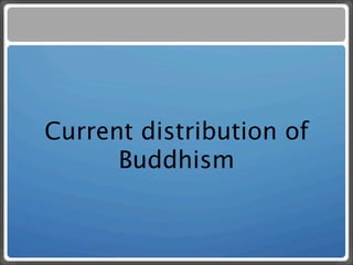 Current distribution of
      Buddhism
 