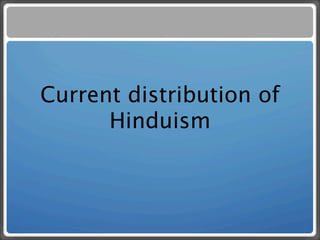 Current distribution of
      Hinduism
 