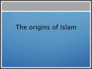 The origins of Islam
 
