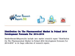 Distribution On The Pharmaceutical Market In Poland 2014
Development Forecasts For 2014-2019
MarketResearchReports.biz include new market research report "Distribution
On The Pharmaceutical Market In Poland 2014 Development Forecasts For
2014-2019" to its huge collection of research reports

 