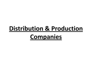 Distribution & Production
        Companies
 