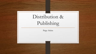 Distribution &
Publishing
Paige Atkins

 