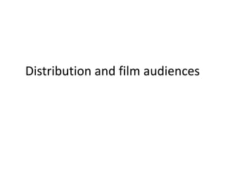 Distribution and film audiences
 