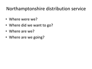 Northamptonshire distribution service ,[object Object],[object Object],[object Object],[object Object]
