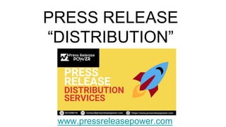 PRESS RELEASE
“DISTRIBUTION”
www.pressreleasepower.com
 