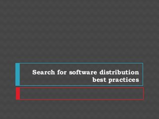 Search for software distribution
                  best practices
 