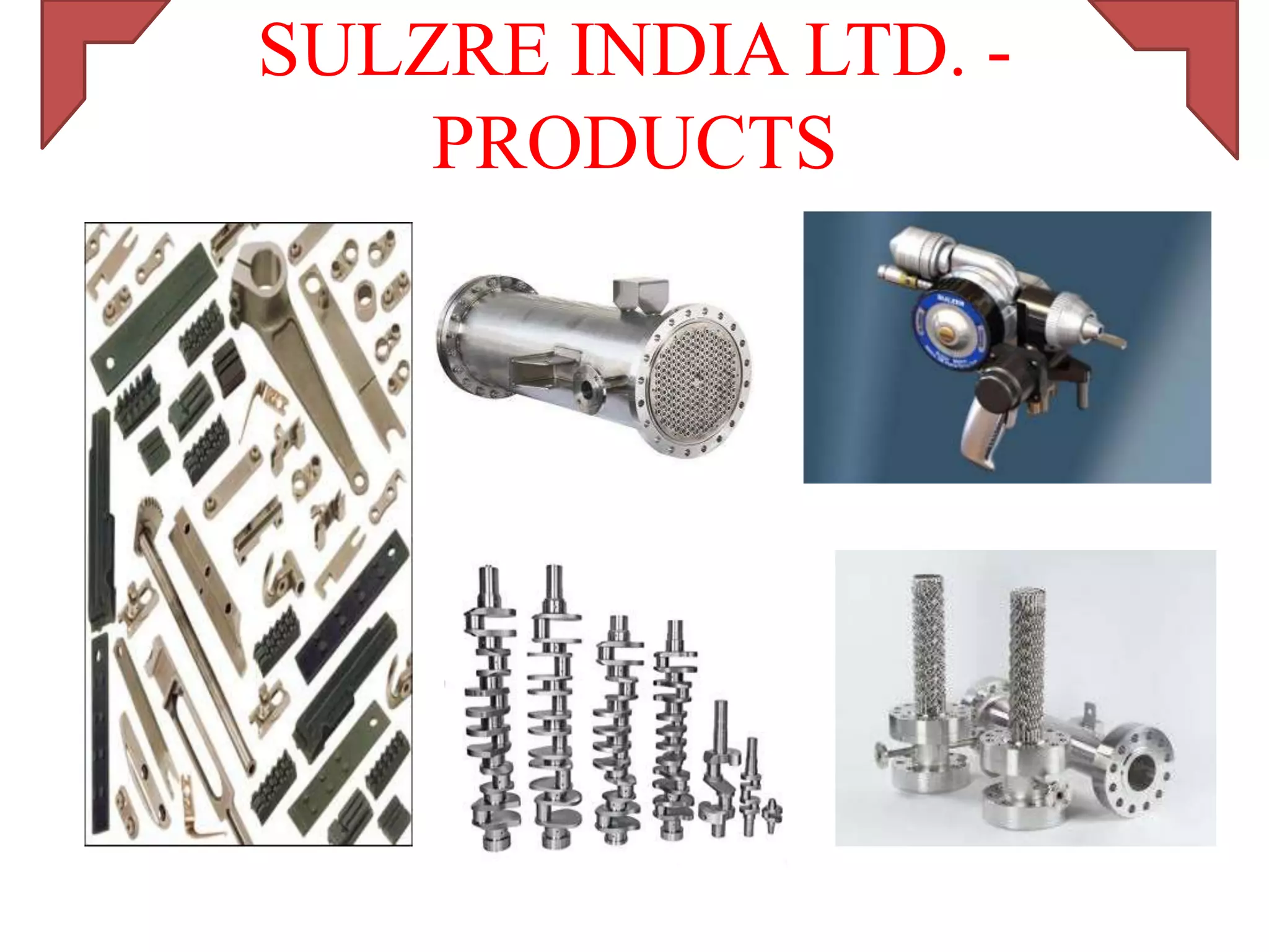 SULZRE INDIA LTD. -
    PRODUCTS
 