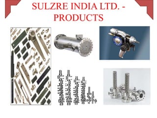 SULZRE INDIA LTD. -
    PRODUCTS
 