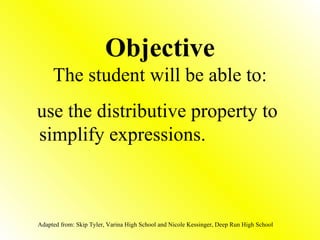 Objective The student will be able to: ,[object Object],Adapted from: Skip Tyler, Varina High School and Nicole Kessinger, Deep Run High School 