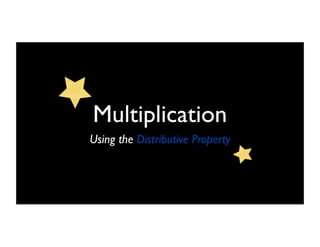 Multiplication
Using the Distributive Property
 